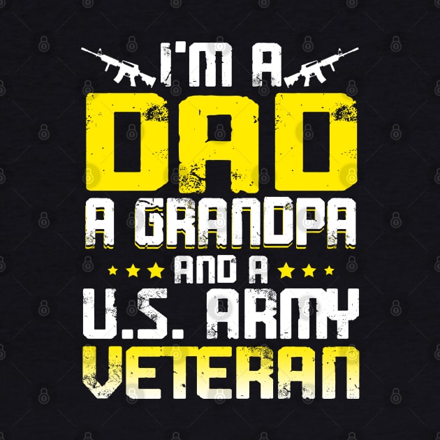 Army Veteran I'm A Dad Grandpa T-Shirt Veteran Father's Day by Otis Patrick
